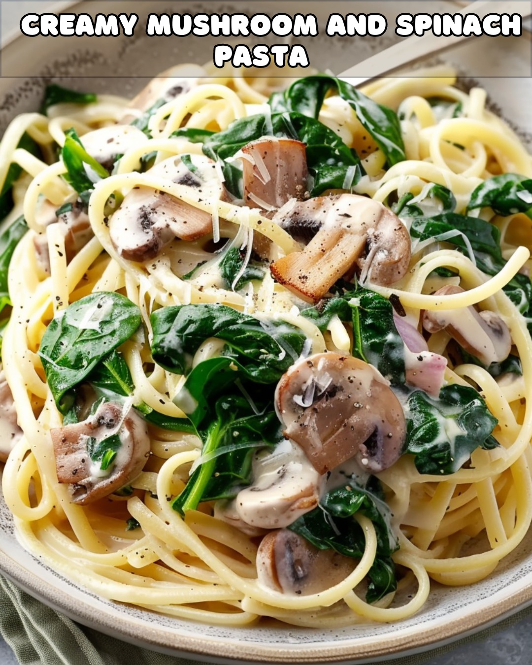 Best-Ever Creamy Mushroom Pasta with Fresh Spinach